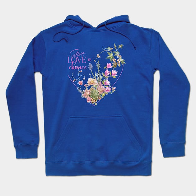 Floral Heart with Text: Give Love a Chance Hoodie by Biophilia